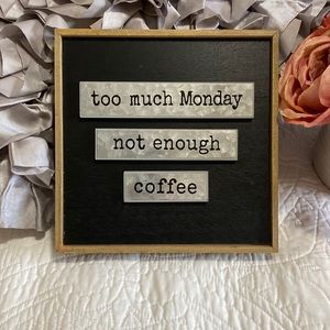 Cute office Wall Sign “too much Monday not enough coffee